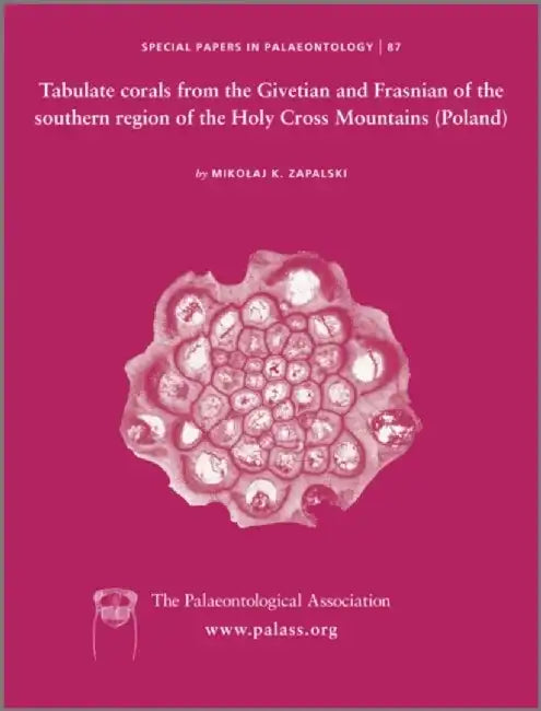 Special Papers in Palaeontology, Number 87, Tabulate corals from the Givetian and Frasnian of the southern region of the Holy Cross Mountains (Poland), by Mikolaj Zapalski
