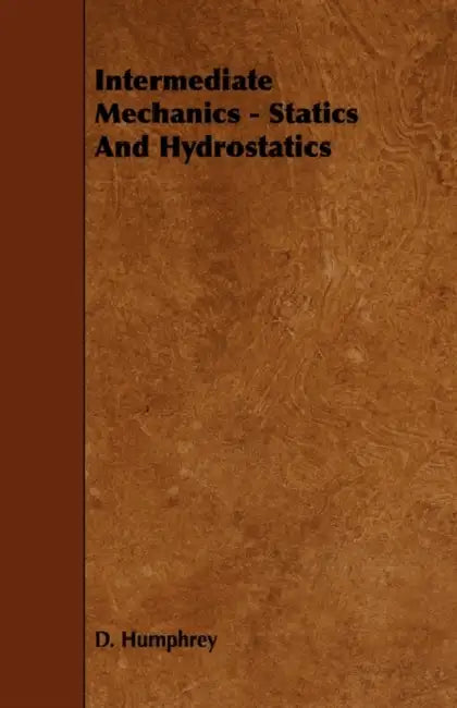 Intermediate Mechanics - Statics And Hydrostatics by D. Humphrey