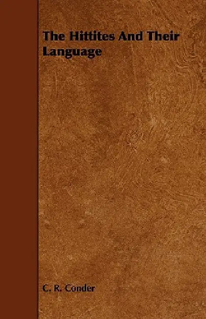 The Hittites and Their Language by C. R. Conder