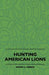 Hunting American Lions by Frank C. Hibben
