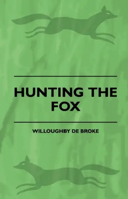 Hunting the Fox by Willoughby De Broke, James Boswell