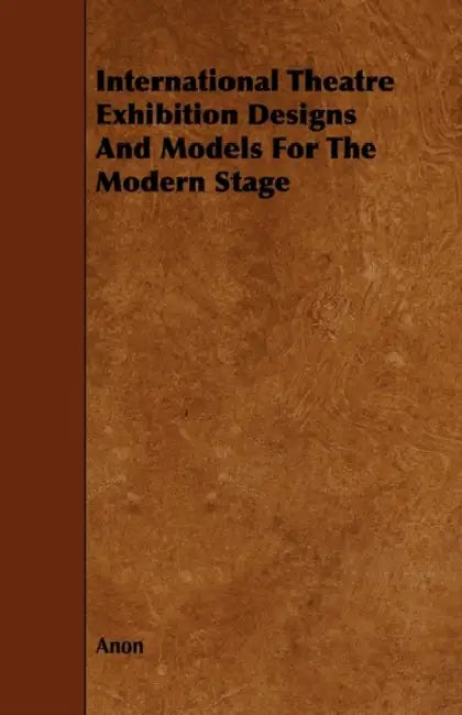 International Theatre Exhibition Designs and Models for the Modern Stage by Anon