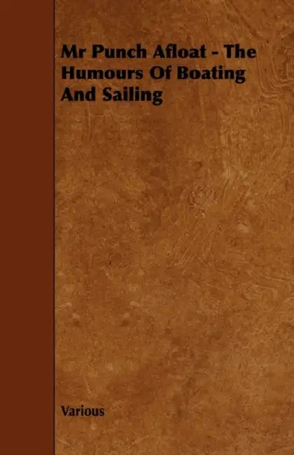MR Punch Afloat - The Humours of Boating and Sailing by Various Authors