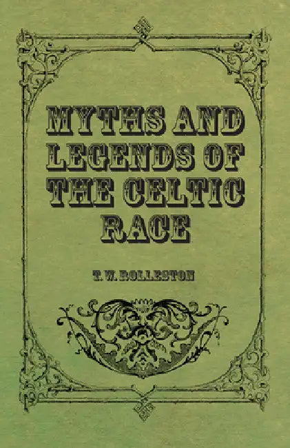 Myths and Legends of the Celtic Race by T. W. Rolleston