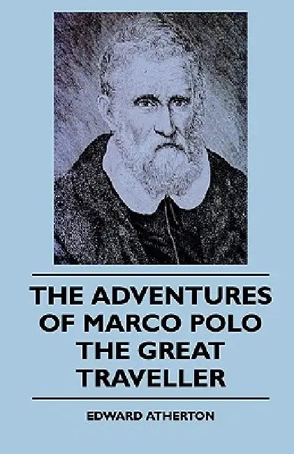 The Adventures Of Marco Polo The Great Traveller by Edward Atherton