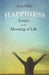 Happiness - Essays on the Meaning of Life: With an Essay from the Art of Being Happy by Timothy Flint by Carl Hilty, Francis Greenwood Peabody, Timothy Flint