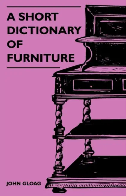 A Short Dictionary of Furniture by John Gloag