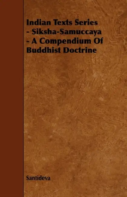 Indian Texts Series - Siksha-Samuccaya - A Compendium of Buddhist Doctrine by Santideva