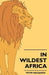 In Wildest Africa: The Record of a Hunting and Exploration Trip Through Uganda, Victoria Nyansa, the Kilimanjaro Region and British East Africa, with by Peter Macqueen