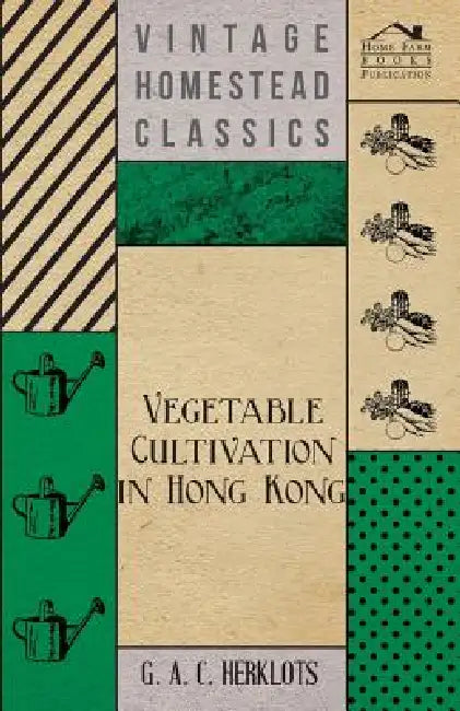Vegetable Cultivation in Hong Kong by G. A. C. Herklots