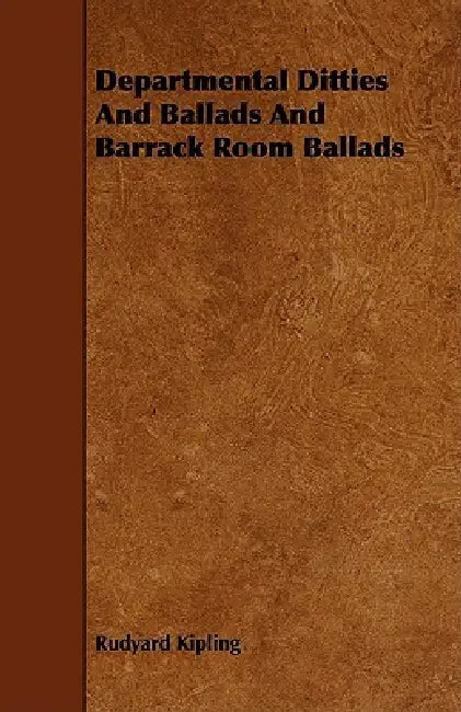 Departmental Ditties And Ballads And Barrack Room Ballads by Rudyard Kipling