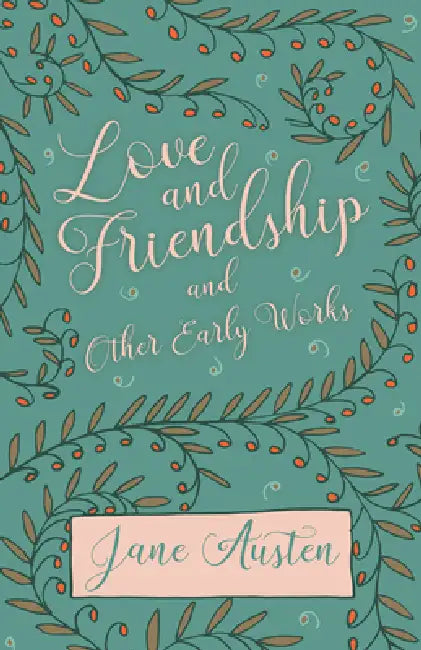 Love and Friendship and Other Early Works by Jane Austen