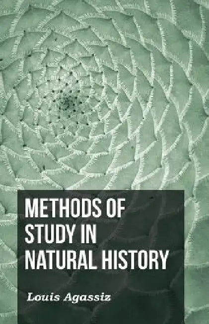 Methods of Study in Natural History by L. Agassiz