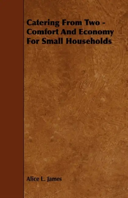 Catering from Two - Comfort and Economy for Small Households by Alice L. James