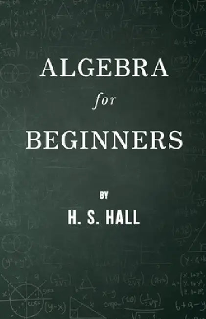 Algebra for Beginners by H. S. Hall