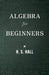 Algebra for Beginners by H. S. Hall
