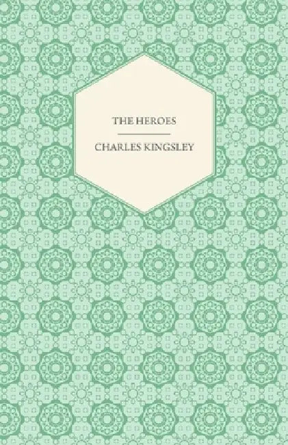 The Heroes - Or, Greek Fairy Tales by Charles Kingsley