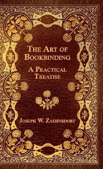 The Art of Bookbinding - A Practical Treatise by Joseph W. Zaehnsdorf