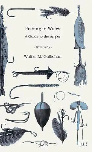 Fishing in Wales - A Guide to the Angler by Walter M. Gallichan