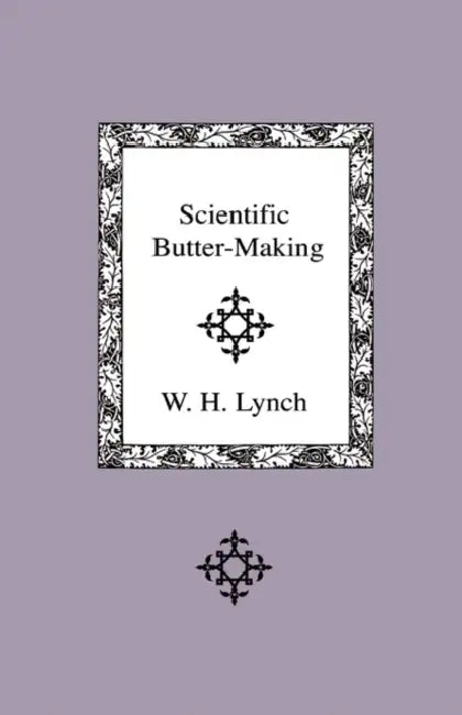 Scientific Butter-Making by W. H. Lynch