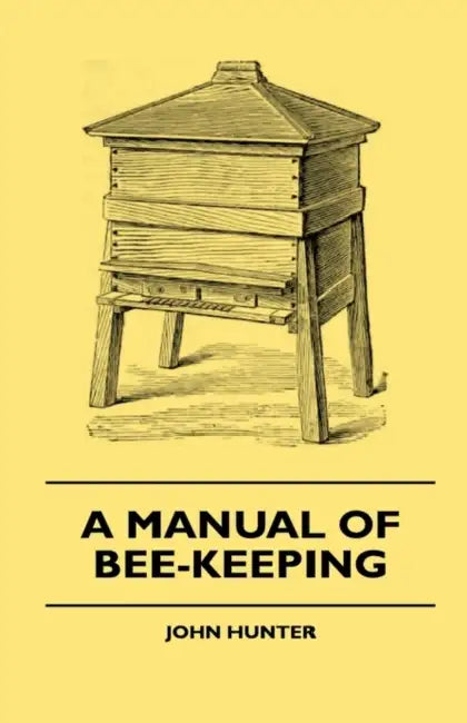 A Manual Of Bee-Keeping by John Hunter, Francis Butler