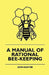A Manual Of Rational Bee-Keeping by John Hunter