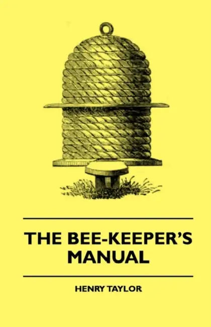 The Bee-Keeper's Manual by Henry Taylor, George Henry Boker