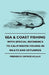 Sea & Coast Fishing - With Special Reference to Calm Water Fishing in Inlets and Estuaries by Frederick George Aflalo