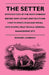 The Setter - With Notices Of The Most Eminent Breeds Now Extant; Instructions How To Breed, Rear And Break; Dog Shows, Field Trials And General Manage by Edward Laverack