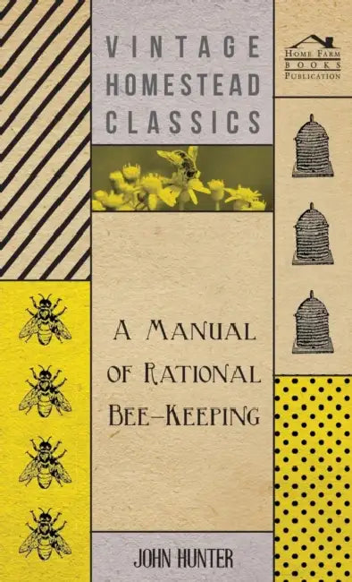 A Manual of Rational Bee-Keeping by John Hunter