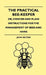 The Practical Bee-Keeper; Or, Concise and Plain Instructions for the Management of Bees and Hives by John Milton
