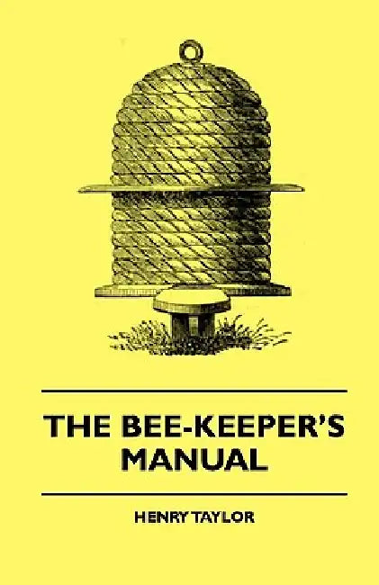The Bee-Keeper's Manual by Henry Taylor, George Henry Boker