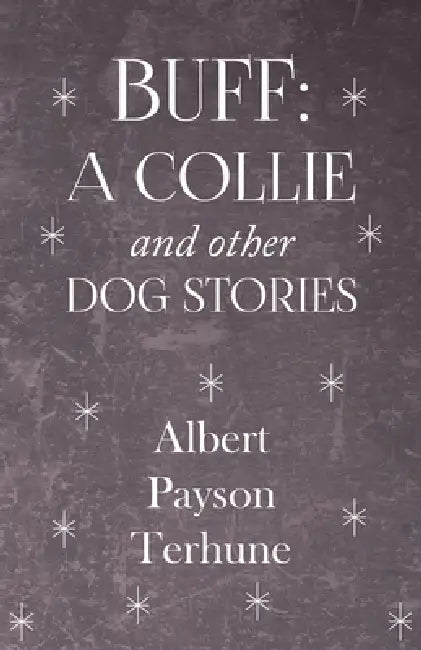Buff: A Collie and Other Dog Stories by Albert Payson Terhune