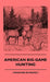 American Big-Game Hunting by Theodore Roosevelt, Caleb N. Bement