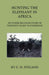 Hunting the Elephant in Africa and Other Recollections of Thirteen Years' Wanderings by C. H. Stigand