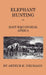 Elephant-Hunting in East Equatorial Africa: Being an Account of Three Years' Ivory-Hunting Under Mount Kenia and Amoung the Ndorobo Savages of the Lor by Arthur H. Neumann