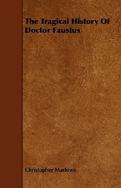 The Tragical History of Doctor Faustus by Christopher Marlowe