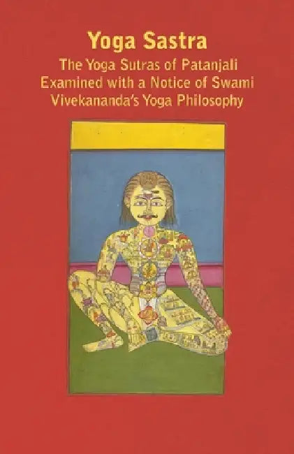 Yoga Sastra - The Yoga Sutras of Patanjali Examined with a Notice of Swami Vivekananda's Yoga Philosophy by John Murdoch