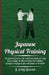Japanese Physical Training - The System of Exercise, Diet and General Mode of Living That Has Made the Mikado's People the Healthiest, Strongest and H by H. Irving Hancock