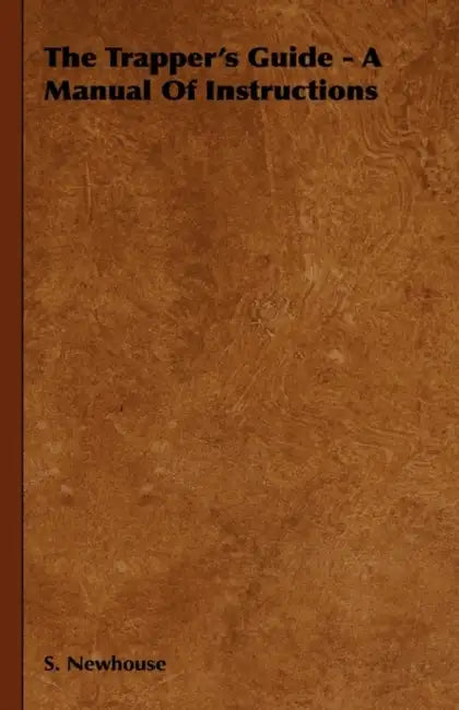 The Trapper's Guide - A Manual of Instructions by S. Newhouse