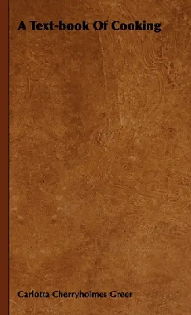 A Text-Book of Cooking by Carlotta Cherryholmes Greer