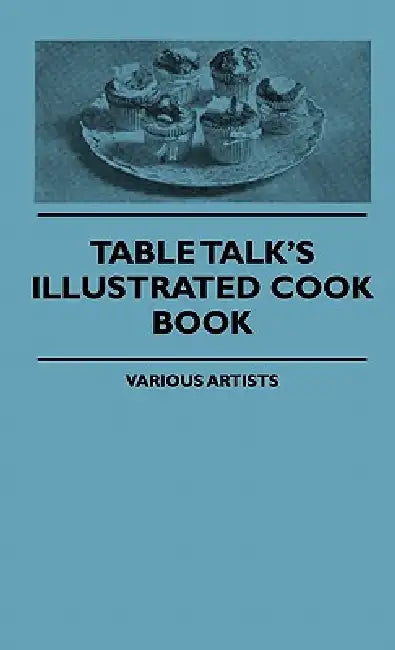Table Talk's Illustrated Cook Book by Various, Edith Wharton