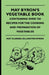 May Byron's Vegetable Book - Containing Over 750 Recipes For The Cooking And Preparation Of Vegetables by May Clarissa Gillington Byron