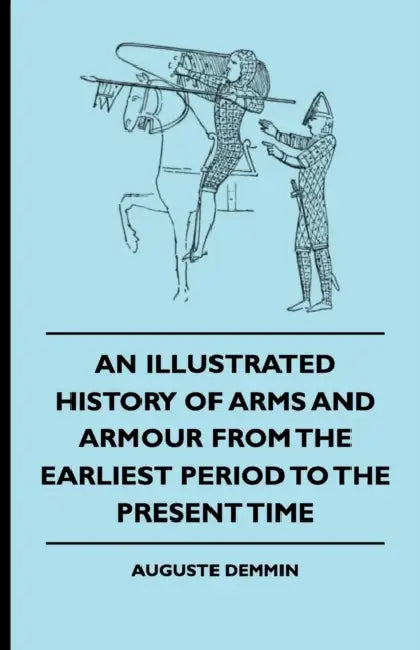 An Illustrated History Of Arms And Armour From The Earliest Period To The Present Time by Auguste Demmin