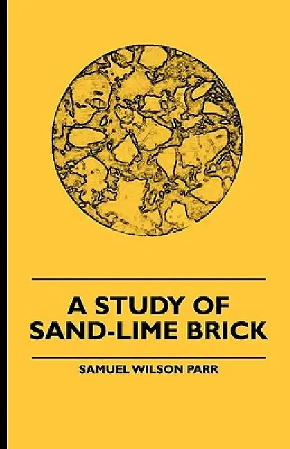 A Study Of Sand-Lime Brick by Samuel Wilson Parr
