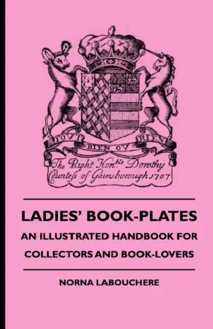 Ladies' Book-Plates - An Illustrated Handbook For Collectors And Book-Lovers by Norna Labouchere