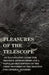 Pleasures of the Telescope - An Illustrated Guide for Amateur Astronomers and a Popular Description of the Chief Wonders of the Heavens for General Re by Garrett Putman Serviss