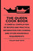 The Queen Cook Book - A Careful Compilation of Recipes and Practical Information for Cooking and Other Household Requirements by William Hart Boyd, William Rogers