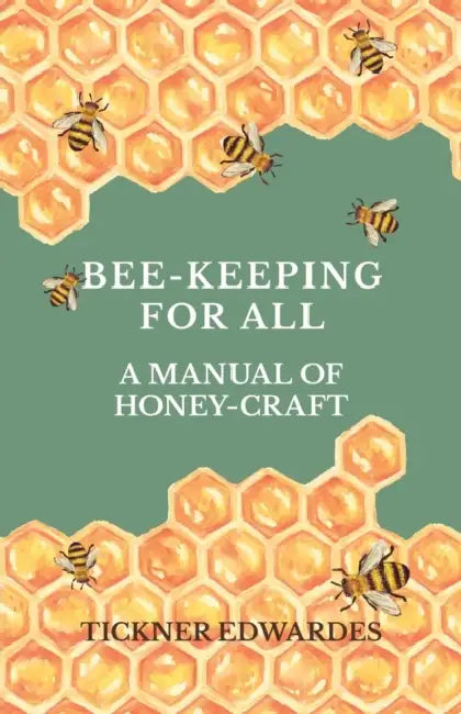 Bee-Keeping for All - A Manual of Honey-Craft by Tickner Edwardes