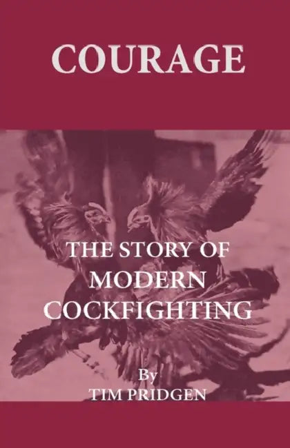 Courage - The Story of Modern Cockfighting by Tim Pridgen